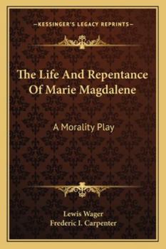 Paperback The Life And Repentance Of Marie Magdalene: A Morality Play Book