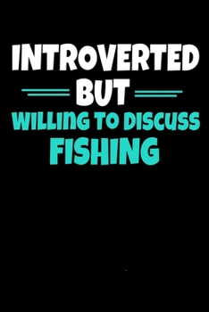 Paperback Introverted But Willing to Discuss Fishing: Fishing Notebook Gift - 120 Dot Grid Page Book