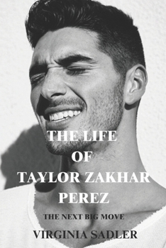 THE LIFE OF TAYLOR ZAKHAR PEREZ: THE NEXT BIG MOVE