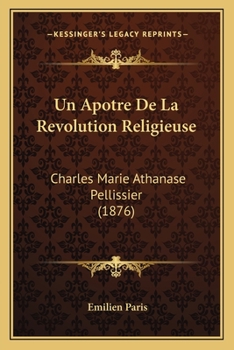 Paperback Un Apotre De La Revolution Religieuse: Charles Marie Athanase Pellissier (1876) [French] Book