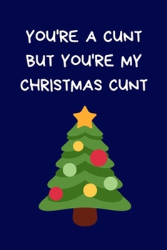 Paperback You're A Cunt But You're My Christmas Cunt: Secret Santa Gifts For Coworkers Novelty Christmas Gifts for Colleagues Funny Naughty Rude Gag Notebook/Jo Book