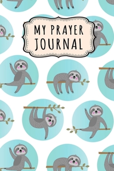 Paperback My Prayer Journal: Sloth Daily Prayer / Gratitude Journal - 110 Days - 6 x 9 Book