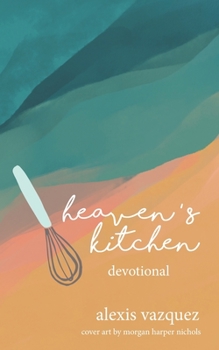 Paperback Heaven's Kitchen: The Art of Waiting Expectantly at God's Table for What He's Preparing in the Kitchens of Heaven Book