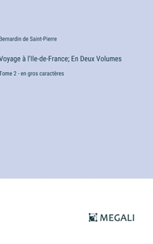 Hardcover Voyage à l'Ile-de-France; En Deux Volumes: Tome 2 - en gros caractères [French] Book