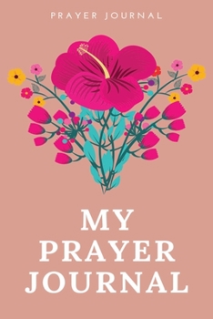 Paperback My Prayer Journal: A Prayer Journal to Record Your Daily Prayers (Prayer Book, Bible Study Journal, Christian Notebook) Book