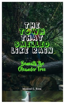 Paperback The Town That Smelled Like Rain: Beneath the Oleander Tree Book