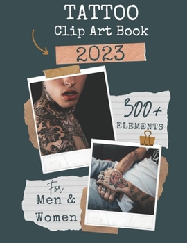 Paperback Tattoo Cilp Art Book: Perfect 300+ Inspiring Pictures For Tattoo Lovers, Men and Women and teens Book