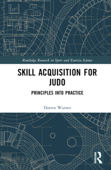 Hardcover Skill Acquisition for Judo: Principles Into Practice Book