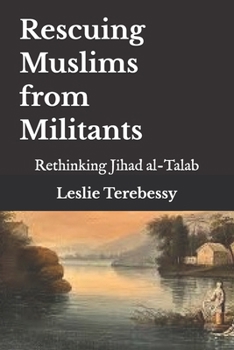 Paperback Rescuing Muslims from Militants: Rethinking Jihad al-Talab Book