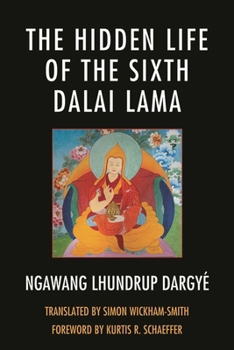 The Hidden Life of the Sixth Dalai Lama