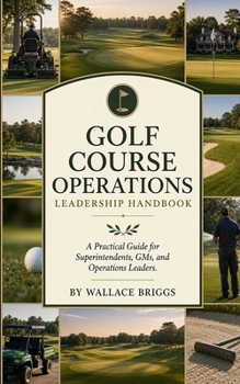 Paperback Golf course operations leadership handbook: A Practical Guide for Superintendents, GMs, and Operations Leaders Book