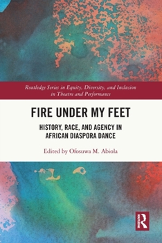 Paperback Fire Under My Feet: History, Race, and Agency in African Diaspora Dance Book