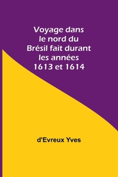 Paperback Voyage dans le nord du Brésil fait durant les années 1613 et 1614 Book