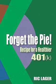 Paperback Forget the Pie: Recipe for a Healthier 401k Book