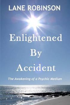 Paperback Enlightened by Accident: The Awakening of a Psychic Medium Book