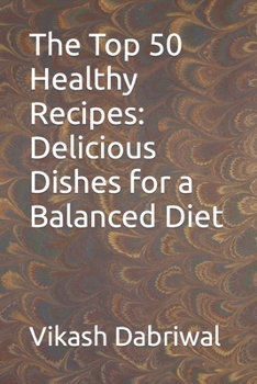 Paperback The Top 50 Healthy Recipes: Delicious Dishes for a Balanced Diet Book