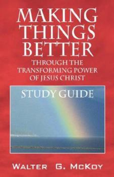 Paperback Making Things Better Through the Transforming Power of Jesus Christ: Study Guide Book