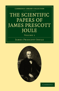 Paperback The Scientific Papers of James Prescott Joule - Volume 1 Book