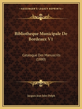Bibliotheque Municipale De Bordeaux V1: Catalogue Des Manuscrits (1880)
