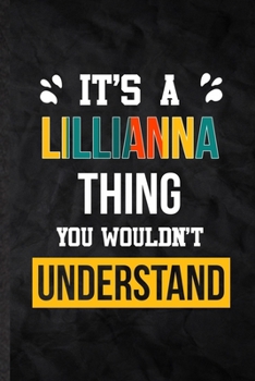 Paperback It's a Lillianna Thing You Wouldn't Understand: Blank Practical Personalized Lillianna Lined Notebook/ Journal For Favorite First Name, Inspirational Book