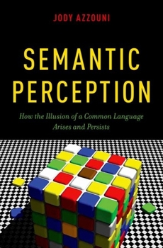 Hardcover Semantic Perception: How the Illusion of a Common Language Arises and Persists Book