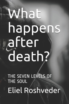 What happens after death?: THE SEVEN LEVELS OF THE SOUL (MEDITATION SERIES)