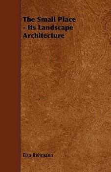 Paperback The Small Place - Its Landscape Architecture Book