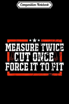 Composition Notebook: Mens Funny Woodworking Carpenter Quote Gift  Journal/Notebook Blank Lined Ruled 6x9 100 Pages