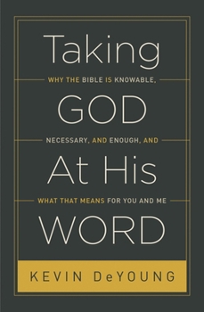 Paperback Taking God at His Word: Why the Bible Is Knowable, Necessary, and Enough, and What That Means for You and Me (Paperback Edition) Book