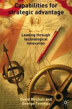 Hardcover Capabilities for Strategic Advantage: Leading Through Technological Innovation Book