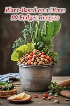 Paperback Plant-Based on a Dime: 99 Budget Recipes Book