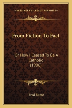 Paperback From Fiction To Fact: Or How I Ceased To Be A Catholic (1906) Book