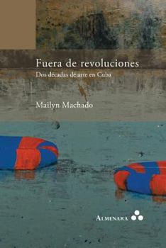 Paperback Fuera de revoluciones. Dos décadas de arte en Cuba [Spanish] Book