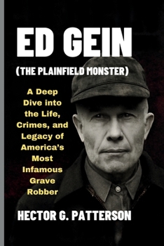 Ed Gein (The Plainfield Monster): A Deep... book