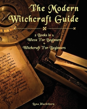 Paperback The Modern Witchcraft Guide: 2 Books in 1: Wicca For Beginners + Witchcraft For Beginners Book