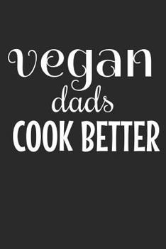 Paperback Vegan Dads Cook Better: A 6x9 Dotgrid Notebook for Your Cooking Journey Book