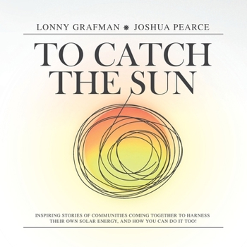 Paperback To Catch the Sun: Inspiring stories of communities coming together to harness their own solar energy, and how you can do it too! Book