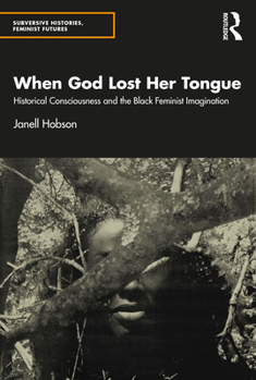 Paperback When God Lost Her Tongue: Historical Consciousness and the Black Feminist Imagination Book