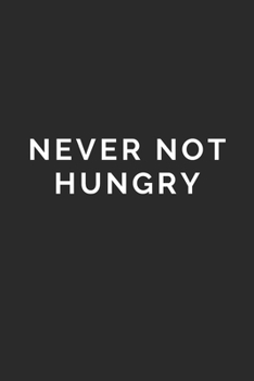 Paperback Never Not Hungry: Lined Journal Notebook With Quote Cover, 6x9, Soft Cover, Matte Finish, Journal To Write In, 120 Page Book