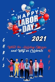 Paperback Labor Day 2021: What the Holiday Means and Why We Celebrate Book