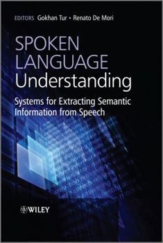 Hardcover Spoken Language Understanding: Systems for Extracting Semantic Information from Speech Book