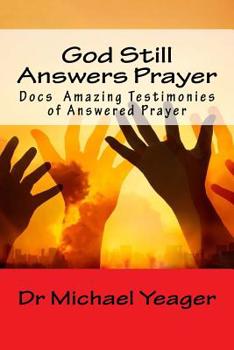 Paperback God Still Answers Prayer: Docs (50) Amazing Testimonies of Answered Prayer Book