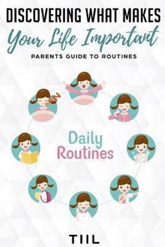 Paperback Discovering What Makes Your Life Important: Increase Happiness: Parents Guide to Routines Book