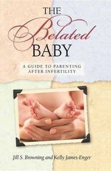 Paperback The Belated Baby: A Guide to Parenting After Infertility Book