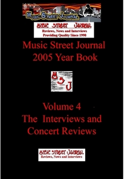 Music Street Journal: 2005 Year Book: Volume 4 - The Interviews and Concert Reviews Hardcover Edition - Book #17 of the Music Street Journal: Year Books