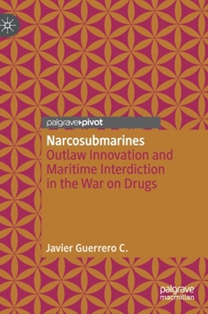 Hardcover Narcosubmarines: Outlaw Innovation and Maritime Interdiction in the War on Drugs Book