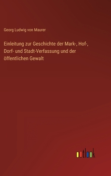 Hardcover Einleitung zur Geschichte der Mark-, Hof-, Dorf- und Stadt-Verfassung und der öffentlichen Gewalt [German] Book