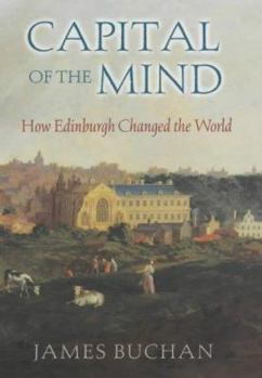 Hardcover Capital of the Mind: How Edinburgh Changed the World Book
