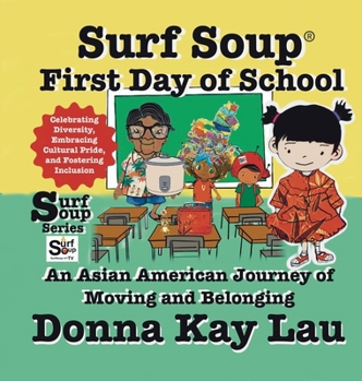 Surf Soup First Day of School : An Asian American Journey of Moving and Belonging-Celebrating Diversity, Embracing Cultural Pride, and Fostering Inclusion