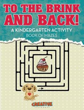 Paperback To the Brink and Back! A Kindergarten Activity Book of Mazes Book